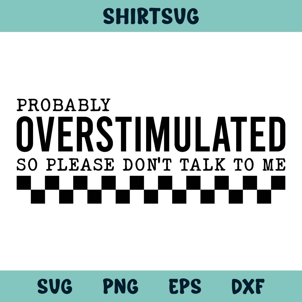 Probably Overstimulated So Please Don't Talk to Me Svg