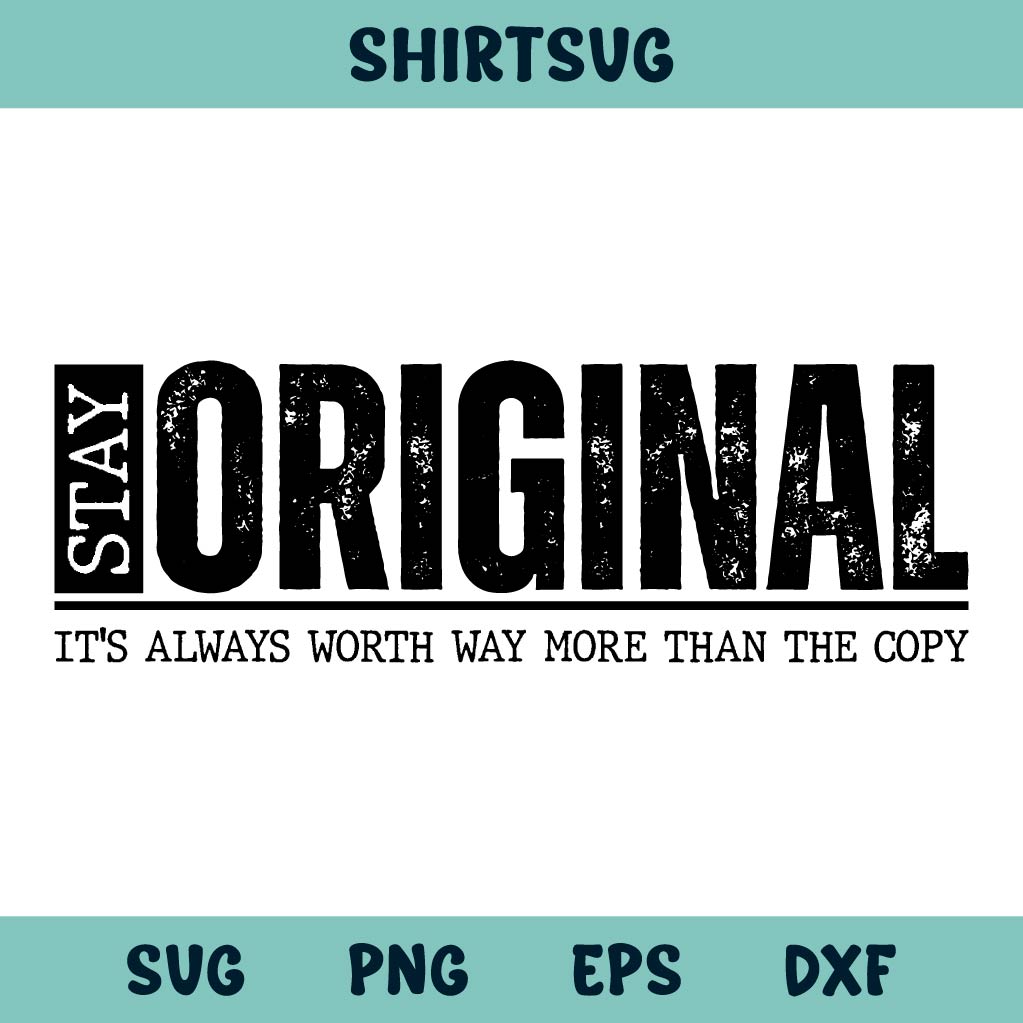 Stay Original It's Always Worth Way More Than the Copy Svg